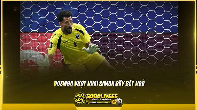 Vozinha vượt Unai Simon gây bất ngờ