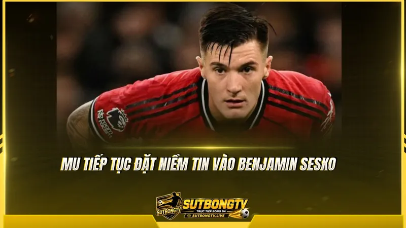 MU tiếp tục đặt niềm tin vào Benjamin Sesko MU tiếp tục đặt niềm tin vào Benjamin Sesko