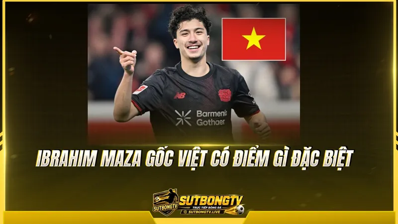 Ibrahim Maza gốc Việt có điểm gì đặc biệt Ibrahim Maza gốc Việt có điểm gì đặc biệt