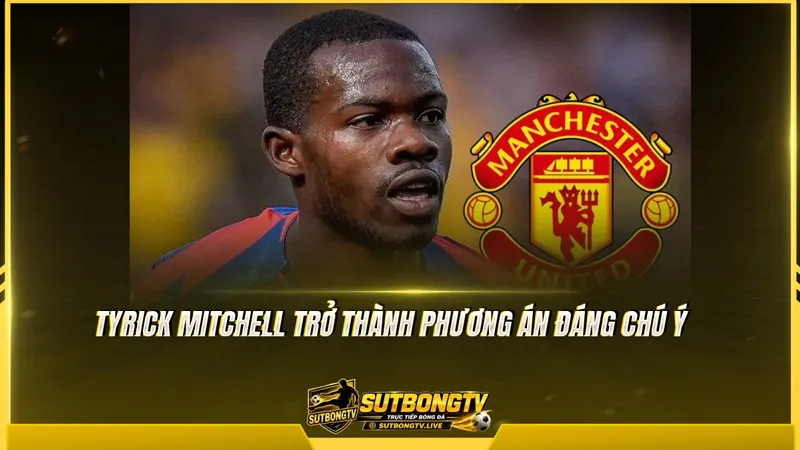 Tyrick Mitchell trở thành phương án đáng chú ý Tyrick Mitchell trở thành phương án đáng chú ý